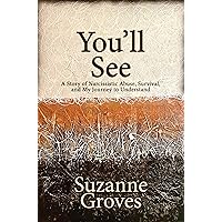 You'll See: A Story of Narcissistic Abuse, Survival, and My Journey to Understand You'll See: A Story of Narcissistic Abuse, Survival, and My Journey to Understand Kindle Paperback