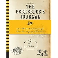 The Beekeeper's Journal: An Illustrated Register for Your Beekeeping Adventures The Beekeeper's Journal: An Illustrated Register for Your Beekeeping Adventures Diary