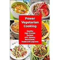Power Vegetarian Cooking: Healthy High Protein Recipes with Quinoa, Buckwheat, Beans and Legumes: Health and Fitness Books (Superfood Cooking and Cookbooks) Power Vegetarian Cooking: Healthy High Protein Recipes with Quinoa, Buckwheat, Beans and Legumes: Health and Fitness Books (Superfood Cooking and Cookbooks) Kindle Paperback