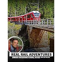 Real Rail Adventures: Swiss International Hubs with Jeff Wilson