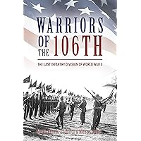 Warriors of the 106th: The Last Infantry Division of World War II Warriors of the 106th: The Last Infantry Division of World War II Hardcover Kindle