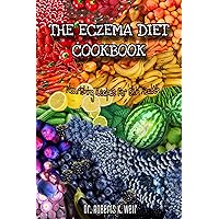 The Eczema Diet Cookbook: Nourishing Recipes For Skin Health The Eczema Diet Cookbook: Nourishing Recipes For Skin Health Kindle