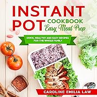 Instant Pot Cookbook: Easy Meal Prep: Quick, Healthy and Easy Recipes for the Whole Family Instant Pot Cookbook: Easy Meal Prep: Quick, Healthy and Easy Recipes for the Whole Family Audible Audiobook