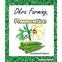 Okra Farming, Preservation & Nutritional Values Okra Farming, Preservation & Nutritional Values Kindle