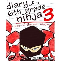 Diary of a 6th Grade Ninja 3: Rise of the Red Ninjas (a hilarious adventure for children ages 9-12)