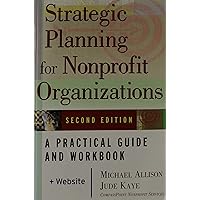 Strategic Planning for Nonprofit Organizations: A Practical Guide and Workbook, Second Edition Strategic Planning for Nonprofit Organizations: A Practical Guide and Workbook, Second Edition Paperback