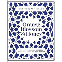 Orange Blossom & Honey: Magical Moroccan recipes from the souks to the Sahara Orange Blossom & Honey: Magical Moroccan recipes from the souks to the Sahara Kindle Hardcover