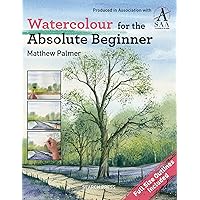 Watercolour for the Absolute Beginner: The Society for All Artists (ABSOLUTE BEGINNER ART) Watercolour for the Absolute Beginner: The Society for All Artists (ABSOLUTE BEGINNER ART) Paperback Kindle