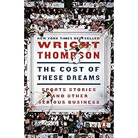 The Cost of These Dreams: Sports Stories and Other Serious Business The Cost of These Dreams: Sports Stories and Other Serious Business Paperback Audible Audiobook Kindle Spiral-bound Audio CD