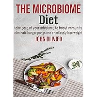 The microbiome diet: take care of your intestines to boost immunity, eliminate hunger pangs and effortlessly lose weight