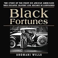 Black Fortunes: The Story of the First Six African Americans Who Escaped Slavery and Became Millionaires Black Fortunes: The Story of the First Six African Americans Who Escaped Slavery and Became Millionaires Audible Audiobook Paperback Kindle Hardcover Audio CD