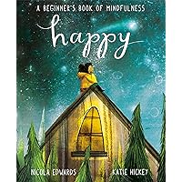 Happy: A Beginner's Book of Mindfulness Happy: A Beginner's Book of Mindfulness Hardcover Kindle