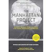 The Manhattan Project: The Birth of the Atomic Bomb in the Words of Its Creators, Eyewitnesses, and Historians The Manhattan Project: The Birth of the Atomic Bomb in the Words of Its Creators, Eyewitnesses, and Historians Kindle Paperback