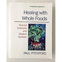 Healing with Whole Foods: Oriental Traditions and Modern Nutrition (Revised) Healing with Whole Foods: Oriental Traditions and Modern Nutrition (Revised) Paperback Hardcover