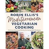 Robin Ellis's Mediterranean Vegetarian Cooking: Delicious Seasonal Dishes for Living Well with Diabetes Robin Ellis's Mediterranean Vegetarian Cooking: Delicious Seasonal Dishes for Living Well with Diabetes Kindle Paperback