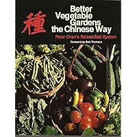 Better Vegetable Gardens the Chinese Way: Peter Chan's Raised-Bed System Better Vegetable Gardens the Chinese Way: Peter Chan's Raised-Bed System Paperback