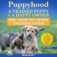 Puppyhood: A Trained Puppy = A Happy Owner: The 