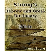 Strong's Greek and Hebrew Dictionary of the Bible Strong's Greek and Hebrew Dictionary of the Bible Kindle