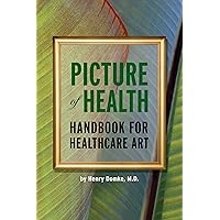 Picture of Health: Handbook for Healthcare Art Picture of Health: Handbook for Healthcare Art Kindle Hardcover