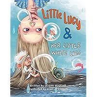 Little Lucy & Her White Lies - A Children’s Book about Teaching Kids Honesty and Important Values - A Story to Help Kids Tell the Truth and Overcome Dishonesty Little Lucy & Her White Lies - A Children’s Book about Teaching Kids Honesty and Important Values - A Story to Help Kids Tell the Truth and Overcome Dishonesty Paperback Hardcover