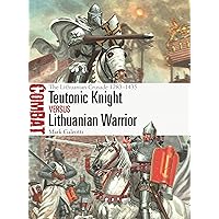 Teutonic Knight vs Lithuanian Warrior: The Lithuanian Crusade 1283–1435 (Combat, 69) Teutonic Knight vs Lithuanian Warrior: The Lithuanian Crusade 1283–1435 (Combat, 69) Paperback Kindle