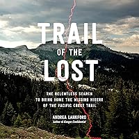 Trail of the Lost: The Relentless Search to Bring Home the Missing Hikers of the Pacific Crest Trail Trail of the Lost: The Relentless Search to Bring Home the Missing Hikers of the Pacific Crest Trail Audible Audiobook Kindle Hardcover Paperback Audio CD