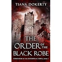The Order of the Black Robe: Chronicle of the Knights of J'shua, a Medieval Land, an Evil Lord, a Kidnapping, Truth, Resistance, Angels, Demons, Castles and Taverns & a Boy with Amnesia The Order of the Black Robe: Chronicle of the Knights of J'shua, a Medieval Land, an Evil Lord, a Kidnapping, Truth, Resistance, Angels, Demons, Castles and Taverns & a Boy with Amnesia Kindle