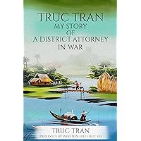 Truc Tran: My Story of a District Attorney in War Truc Tran: My Story of a District Attorney in War Kindle Hardcover Paperback