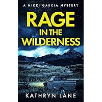 Rage in the Wilderness: Dark secrets and old wounds are revealed when the past explodes (Nikki Garcia Mystery)
