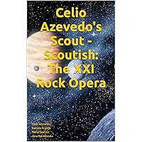 Celio Azevedo's Scout - Scoutish: The XXI Rock Opera: Ahoj (Portuguese Edition) Celio Azevedo's Scout - Scoutish: The XXI Rock Opera: Ahoj (Portuguese Edition) Kindle Hardcover Paperback