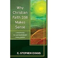 Why Christian Faith Still Makes Sense (Acadia Studies in Bible and Theology): A Response to Contemporary Challenges
