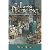 The Long Divergence: How Islamic Law Held Back the Middle East The Long Divergence: How Islamic Law Held Back the Middle East Paperback Kindle Hardcover