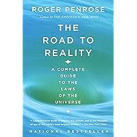 The Road to Reality: A Complete Guide to the Laws of the Universe The Road to Reality: A Complete Guide to the Laws of the Universe