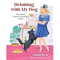 Drinking with My Dog: The Canine Lover's Cocktail Book Drinking with My Dog: The Canine Lover's Cocktail Book Hardcover Kindle