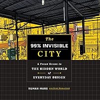 The 99% Invisible City: A Field Guide to the Hidden World of Everyday Design The 99% Invisible City: A Field Guide to the Hidden World of Everyday Design Audible Audiobook Hardcover Kindle Audio CD