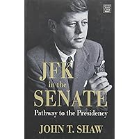 JFK in the Senate: Pathway to the Presidency JFK in the Senate: Pathway to the Presidency Hardcover Kindle Paperback