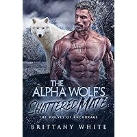 The Alpha Wolf's Shattered Mate (The Wolves of Anchorage Book 5) The Alpha Wolf's Shattered Mate (The Wolves of Anchorage Book 5) Kindle