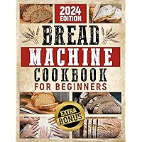 BREAD MACHINE COOKBOOK: Save, Savor, and Smile: Your Family's Wellness Journey Starts Here. Unlock the Power of Nutrient-Rich Homemade Bread recipes. Achieve Perfect Loaves Every Time effortlessly BREAD MACHINE COOKBOOK: Save, Savor, and Smile: Your Family's Wellness Journey Starts Here. Unlock the Power of Nutrient-Rich Homemade Bread recipes. Achieve Perfect Loaves Every Time effortlessly Kindle Paperback