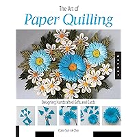 The Art of Paper Quilling: Designing Handcrafted Gifts and Cards The Art of Paper Quilling: Designing Handcrafted Gifts and Cards Paperback Kindle