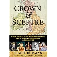 Crown & Sceptre: A New History of the British Monarchy, from William the Conqueror to Elizabeth II Crown & Sceptre: A New History of the British Monarchy, from William the Conqueror to Elizabeth II Kindle Audible Audiobook Hardcover Paperback Audio CD