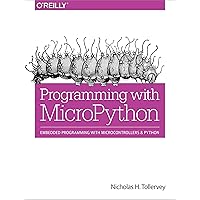 Programming with MicroPython: Embedded Programming with Microcontrollers and Python Programming with MicroPython: Embedded Programming with Microcontrollers and Python Paperback Kindle
