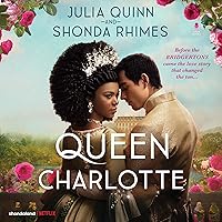 Queen Charlotte: Before the Bridgertons Came the Love Story That Changed the Ton... Queen Charlotte: Before the Bridgertons Came the Love Story That Changed the Ton... Audible Audiobook Kindle Paperback Hardcover Audio CD