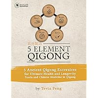 5 Element Qigong: 5 Powerful Ancient Animal Qigong Forms, Fascia, Anatomy and the Chinese Medicine Connections 5 Element Qigong: 5 Powerful Ancient Animal Qigong Forms, Fascia, Anatomy and the Chinese Medicine Connections Kindle Paperback