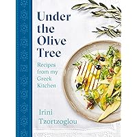 Under the Olive Tree: Recipes from my Greek Kitchen Under the Olive Tree: Recipes from my Greek Kitchen Kindle Hardcover