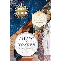 Living in Wonder: Finding Mystery and Meaning in a Secular Age Living in Wonder: Finding Mystery and Meaning in a Secular Age Hardcover Kindle Audible Audiobook