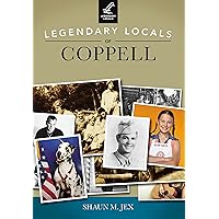 Legendary Locals of Coppell Legendary Locals of Coppell Kindle Paperback