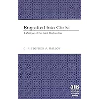 Engrafted into Christ: A Critique of the Joint Declaration (American University Studies) Engrafted into Christ: A Critique of the Joint Declaration (American University Studies) Paperback
