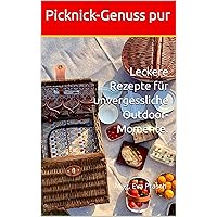Picknick-Genuss pur : Leckere Rezepte für unvergessliche Outdoor-Momente (German Edition) Picknick-Genuss pur : Leckere Rezepte für unvergessliche Outdoor-Momente (German Edition) Kindle Paperback