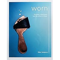 Worn: Footwear, Attachment and the Affects of Wear Worn: Footwear, Attachment and the Affects of Wear Kindle Hardcover Paperback