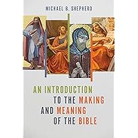An Introduction to the Making and Meaning of the Bible An Introduction to the Making and Meaning of the Bible Paperback Kindle